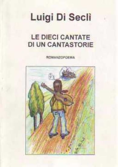 Immagine di le DIECI CANTATE DI UN CANTASTORIA. ROMANZO POEMA